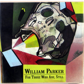 WILLIAM PARKER - For Those Who Are, Still - 3 CD BOX US 2015