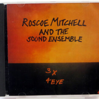 ROSCOE MITCHELL AND THE SOUND ENSEMBLE - 3 x 4 Eye - CD 1993