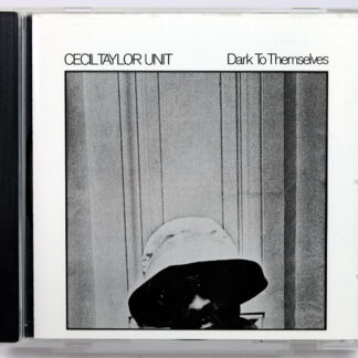 CECIL TAYLOR UNIT - Dark To Themselves - CD